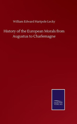 History Of The European Morals From Augustus To Charlemagne
