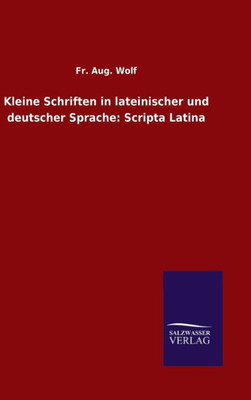 Kleine Schriften In Lateinischer Und Deutscher Sprache: Scripta Latina (German Edition)