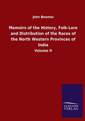 Memoirs Of The History, Folk-Lore And Distribution Of The Races Of The North Western Provinces Of India: Volume Ii (Latin Edition)