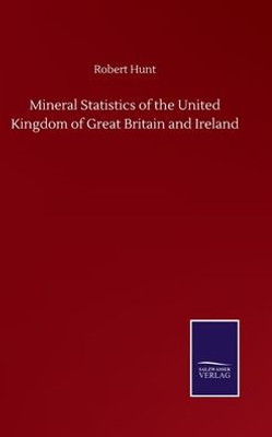 Mineral Statistics Of The United Kingdom Of Great Britain And Ireland