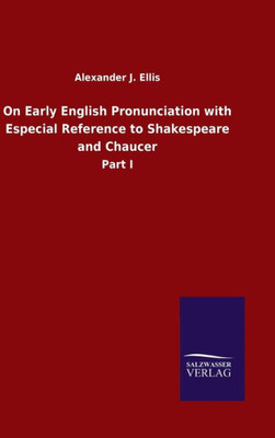 On Early English Pronunciation With Especial Reference To Shakespeare And Chaucer: Part I