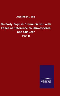 On Early English Pronunciation With Especial Reference To Shakespeare And Chaucer: Part Ii (German Edition)