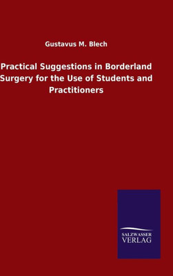Practical Suggestions In Borderland Surgery For The Use Of Students And Practitioners
