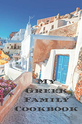 My Greek Family Cookbook: An easy way to create your very own Greek family recipe cookbook with your favorite recipes an 6x9 100 writable pages, ... Greek cooks, relatives and your friends!