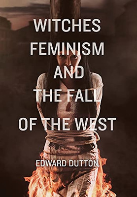 Witches, Feminism, And The Fall Of The West (Hardcover)