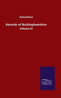 Records Of Buckinghamshire: Volume Iii