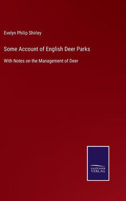 Some Account Of English Deer Parks: With Notes On The Management Of Deer