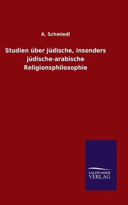 Studien Über Jüdische, Insonders Jüdische-Arabische Religionsphilosophie (German Edition)