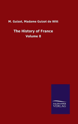 The History Of France: Volume 8