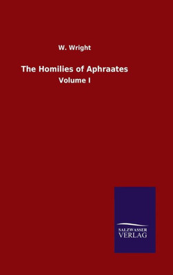 The Homilies Of Aphraates: Volume I