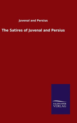 The Satires Of Juvenal And Persius