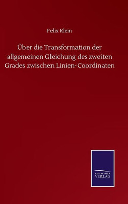 Über Die Transformation Der Allgemeinen Gleichung Des Zweiten Grades Zwischen Linien-Coordinaten (German Edition)