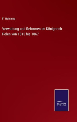 Verwaltung Und Reformen Im Königreich Polen Von 1815 Bis 1867 (German Edition)