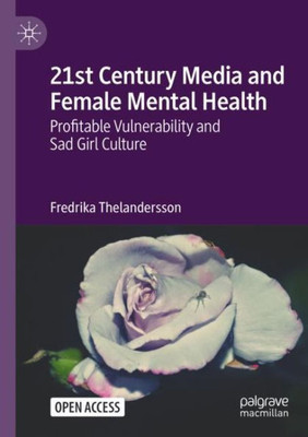 21St Century Media And Female Mental Health: Profitable Vulnerability And Sad Girl Culture