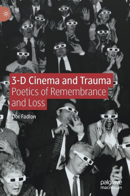 3-D Cinema And Trauma: Poetics Of Remembrance And Loss