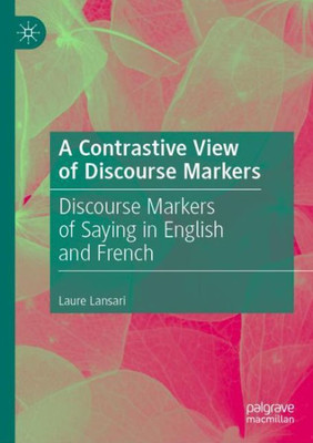 A Contrastive View Of Discourse Markers: Discourse Markers Of Saying In English And French