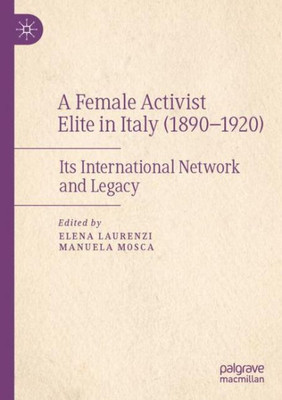 A Female Activist Elite In Italy (18901920): Its International Network And Legacy