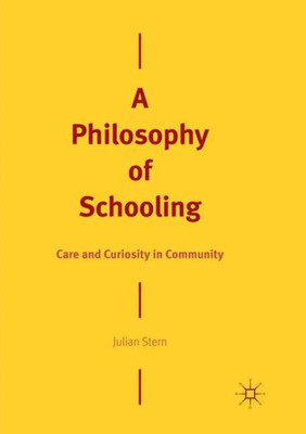 A Philosophy Of Schooling: Care And Curiosity In Community