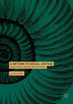 A Return To Social Justice: Youth Justice, Ideology And Philosophy