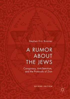 A Rumor About The Jews: Conspiracy, Anti-Semitism, And The Protocols Of Zion