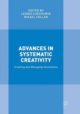 Advances In Systematic Creativity: Creating And Managing Innovations