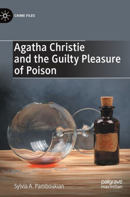 Agatha Christie And The Guilty Pleasure Of Poison (Crime Files)