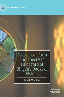 Allegorical Form And Theory In Hildegard Of BingenS Books Of Visions (The New Middle Ages)