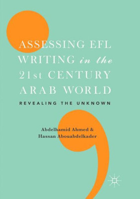 Assessing Efl Writing In The 21St Century Arab World: Revealing The Unknown