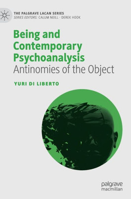 Being And Contemporary Psychoanalysis: Antinomies Of The Object (The Palgrave Lacan Series)