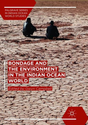 Bondage And The Environment In The Indian Ocean World (Palgrave Series In Indian Ocean World Studies)