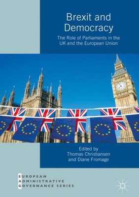 Brexit And Democracy: The Role Of Parliaments In The Uk And The European Union (European Administrative Governance)