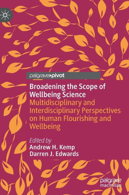 Broadening The Scope Of Wellbeing Science: Multidisciplinary And Interdisciplinary Perspectives On Human Flourishing And Wellbeing