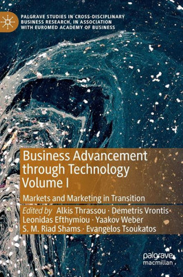 Business Advancement Through Technology Volume I: Markets And Marketing In Transition (Palgrave Studies In Cross-Disciplinary Business Research, In Association With Euromed Academy Of Business)