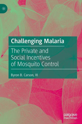 Challenging Malaria: The Private And Social Incentives Of Mosquito Control