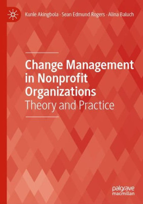 Change Management In Nonprofit Organizations: Theory And Practice