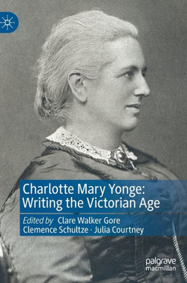 Charlotte Mary Yonge: Writing The Victorian Age