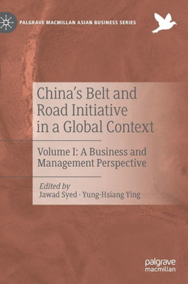 ChinaS Belt And Road Initiative In A Global Context: Volume I: A Business And Management Perspective (Palgrave Macmillan Asian Business Series)
