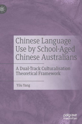 Chinese Language Use By School-Aged Chinese Australians: A Dual-Track Culturalisation Theoretical Framework