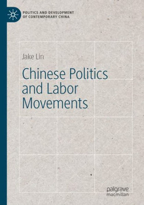 Chinese Politics And Labor Movements (Politics And Development Of Contemporary China)