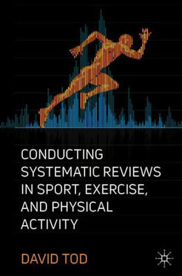 Conducting Systematic Reviews In Sport, Exercise, And Physical Activity