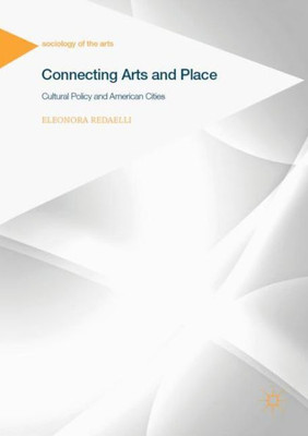 Connecting Arts And Place: Cultural Policy And American Cities (Sociology Of The Arts)