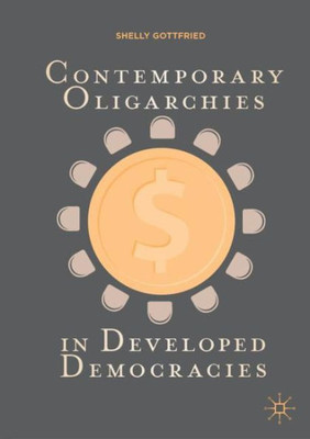 Contemporary Oligarchies In Developed Democracies
