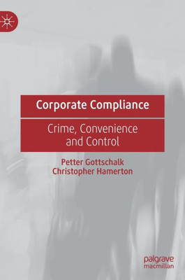Corporate Compliance: Crime, Convenience And Control