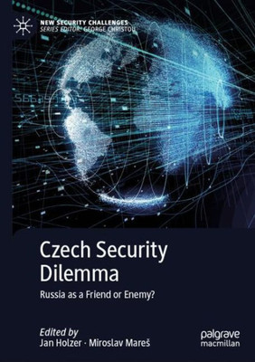 Czech Security Dilemma: Russia As A Friend Or Enemy? (New Security Challenges)