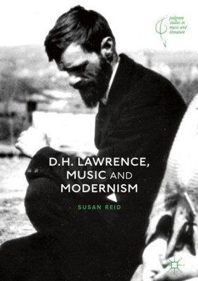 D.H. Lawrence, Music And Modernism (Palgrave Studies In Music And Literature)
