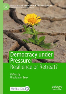 Democracy Under Pressure: Resilience Or Retreat? (Challenges To Democracy In The 21St Century)