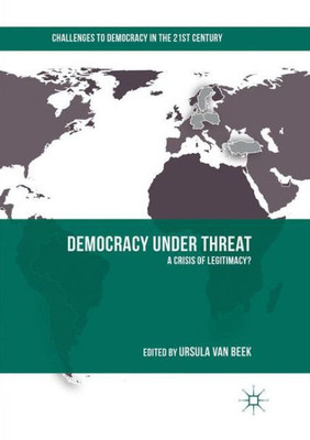 Democracy Under Threat: A Crisis Of Legitimacy? (Challenges To Democracy In The 21St Century)
