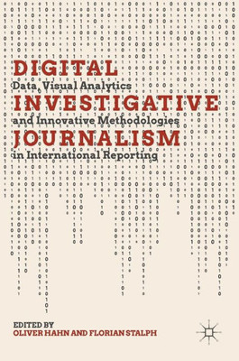 Digital Investigative Journalism: Data, Visual Analytics And Innovative Methodologies In International Reporting