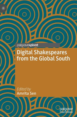 Digital Shakespeares From The Global South (Global Shakespeares)