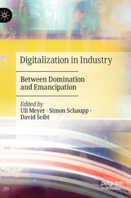 Digitalization In Industry: Between Domination And Emancipation